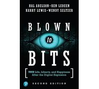 Blown to Bits: Your Life, Liberty, and Happiness After the Digital Explosion – Addison Wesley