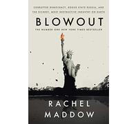 Blowout: Corrupted Democracy, Rogue State Russia, and the Richest, Most Destructive Industry on Earth