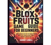 Blox Fruits Game Guide for Beginners: Your Ultimate Step-by-Step Walkthrough with Tips, Tricks, Secrets Codes, and Tier Lists in 2026 (Mastery Unlocked)