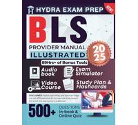 BLS Provider Manual 2025 Illustrated: Study Guide | Updated for the Latest AHA Standard Comprising 500+ Practice Questions in 10 Full Length Tests, 89+ Hours of E-Learning Tools and Detailed Review