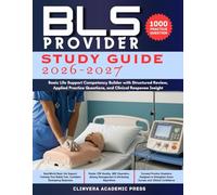 BLS Provider Study Guide 2026-2027: Basic Life Support Competency Builder with Structured Review, Applied Practice Questions, and Clinical Response Insight