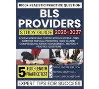 BLS PROVIDERS STUDY GUIDE 2026-2027: Achieve Lifesaving Certification Success Using Chain of Survival Principles, High-Quality Compressions, Airway Management, and 1000+ Practice Questions