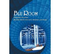 Blu Room: Experience the future, Building bridges with light, frequency, and sound.