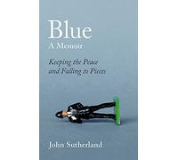 Blue: A Memoir - Keeping the Peace and Falling to Pieces