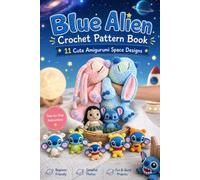 Blue Alien Crochet Pattern Book: 11 Cute Amigurumi Space Designs with Easy Step-by-Step Instructions in US English Terms
