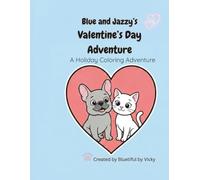 Blue and Jazzy's Valentine's Day Adventure: A Holiday Coloring Adventure (Bluetiful Coloring Adventures)