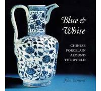 Blue and White: Chinese Porcelain Around the World