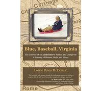 Blue, Baseball, Virginia: The Journey of an Alzheimer's Patient and Caregiver! A Journey of Humor, Help, and Hope!