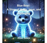 Blue Bear: A Story of Magic, Love, and Belonging: 1