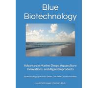 Blue Biotechnology: Advances in Marine Drugs, Aquaculture Innovations, and Algae Bioproducts (Biotechnology Spectrum Series: The New Era of Innovation)
