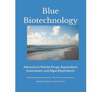 Blue Biotechnology: Advances in Marine Drugs, Aquaculture Innovations, and Algae Bioproducts (Biotechnology Spectrum Series: The New Era of Innovation)