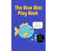 Blue Bliss Play Book: A Fun & Creative Journey into the Magic of Blue: A Whimsical Adventure of Relaxation, Creativity, and Playful Exploration Through the Color Blue, color play, self-care playbook