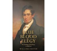Blue Blood Elegy: The Challenge of Old Money A NOVEL BY