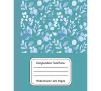 Blue Botanical Composition Notebook: Wide Ruled Notebook with Elegant Teal Floral Cover, 120 Pages
