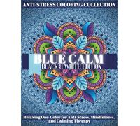 Blue Calm Stress Relief Coloring Page for Adults: A relaxing, monochromatic meditation art book for adults, this book helps them find peace, strength, ... (BLUE CALM coloring book series for adults)