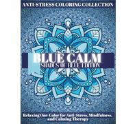 Blue Calm Stress Relief Coloring Page for Adults: A relaxing, monochromatic meditation art book for adults, this book helps them find peace, strength, ... (BLUE CALM coloring book series for adults)