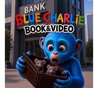 BLUE CHARLIE WAKES UP AND... MICE ARE MONEY!: Book & Video - two ways to enjoy the same crazy adventure!