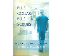 Blue Collar, Blue Scrubs: The Making of a Surgeon