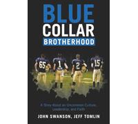 Blue Collar Brotherhood: A Story About an Uncommon Culture, Leadership, and Faith