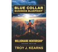 BLUE COLLAR BUSINESS BLUEPRINT: MILLIONAIRE MENTORSHIP