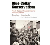 Blue-Collar Conservatism : Frank Rizzo's Philadelphia and Populist Politics