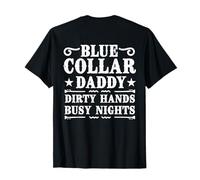 Blue Collar Daddy Dirty Hands Busy Night Funny Men (ON Back) T-Shirt