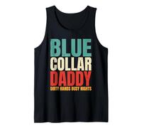 Blue Collar Daddy Dirty Hands Busy Nights Funny Dad Joke Tank Top