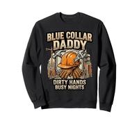 Blue Collar Daddy Dirty Hands Lineman Machinist Mechanic Sweatshirt