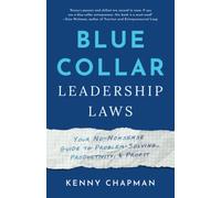 Blue Collar Leadership Laws: Your No-Nonsense Guide to Problem-Solving, Productivity, & Profit