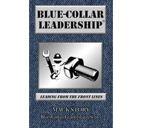 Blue-Collar Leadership: Leading from the Front Lines: 1 (Blue-Collar Leadership Series)