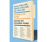 Blue Collar, White Collar, No Collar: Stories of Work