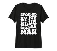 Blue Collar Wife Spoiled By My Blue Collar Man Premium T-Shirt