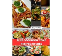 BLUE COOKBOOK ZONE RECIPES KITCHEN: Mediterranean Healthy Delicious Savory Nutrition Easy Meals Plan With Wholesome Longevity Nutrients Food Dishes Diet To Boost Energy