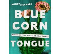 Blue Corn Tongue Volume 97: Poems in the Mouth of the Desert (Sun Tracks)