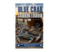 Blue Crab Crabbing Logbook: A Blue Crab Fishing Journal for Tracking Trips, Tides, Bait, Traps, Catches, Keepers, Weather, and Crabbing Notes