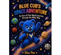 Blue Cub’s Space Adventure: An Out-of-This-World Journey through the Milky Way (Blue Cub Adventures)