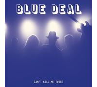 BLUE DEAL - CAN'T KILL ME TWICE