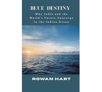 Blue Destiny - Why India and the World’s Future Converge in the Indian Ocean