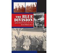 Blue Division: Spanish Blood in Russia, 1941-1945 (LSE Studies in Spanish History)