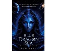 Blue Dragon Sea: Ein epischer Science-Fiction-Fantasy-Roman aus den Tiefen der Ozeane