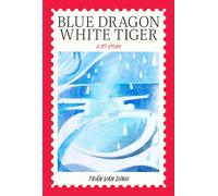 Blue Dragon, White Tiger : A Tet Story