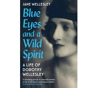 Blue Eyes and a Wild Spirit : A Life of Dorothy Wellesley