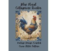 Blue Floral Cottagecore Rooster: Vintage Counted Cross Stitch Pattern