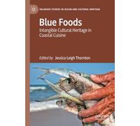 Blue Foods: Intangible Cultural Heritage in Coastal Cuisine (Palgrave Studies in Ocean and Cultural Heritage)