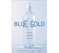 Blue Gold: The Fight to Stop the Corporate Theft of the World's Water