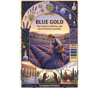 Blue Gold: The Science, History, and Art of French Lavender