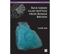 Blue/Green Glass Bottles from Roman Britain: Square and Other Prismatic Forms (Archaeopress Roman Archaeology)