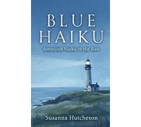 Blue Haiku: American Haiku in the Raw
