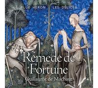 Blue Heron, Les Delices, Owen McIntosh, Jason McStoots, Debra Nagy, Martin Near, Scott Metcalfe, Charles Weaver - Guillaume de Machaut: Remede de Fortune