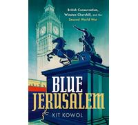Blue Jerusalem : British Conservatism, Winston Churchill, and the Second World War